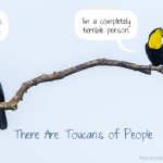 One toucan saying "People don't fit into the binary" and the other saying "I'm a completely terrible person." with the caption "There are Toucans of People."